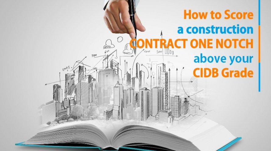 HOW TO SCORE A CONSTRUCTION CONTRACT ONE NOTCH ABOVE YOUR EXISTING CIDB GRADE